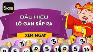 Dấu Hiệu Lô Gan Sắp Ra Hôm Nay Chuẩn Xác, Dễ Trúng Nhất