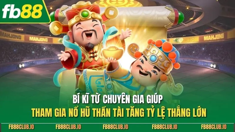 Bí kĩ từ chuyên gia giúp tham gia nổ hũ thần tài tăng tỷ lệ thắng lớn