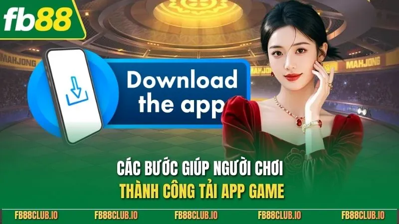 Các bước giúp người chơi thành công tải app game