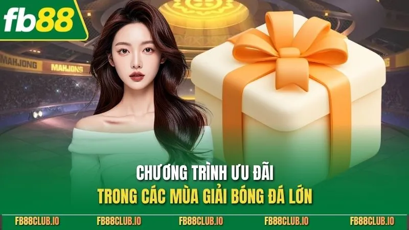 Khuyến mãi FB88 - Tổng Hợp Ưu Đãi Mới Cho Thành Viên 2026 Chương trình ưu đãi trong các mùa giải bóng đá lớn