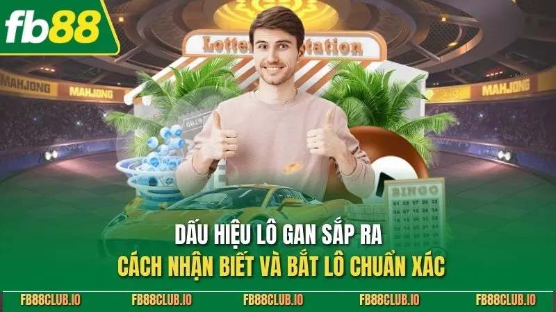 Dấu Hiệu Lô Gan Sắp Ra - Cách Nhận Biết Và Bắt Lô Chuẩn Xác Dấu hiệu lô gan sắp ra