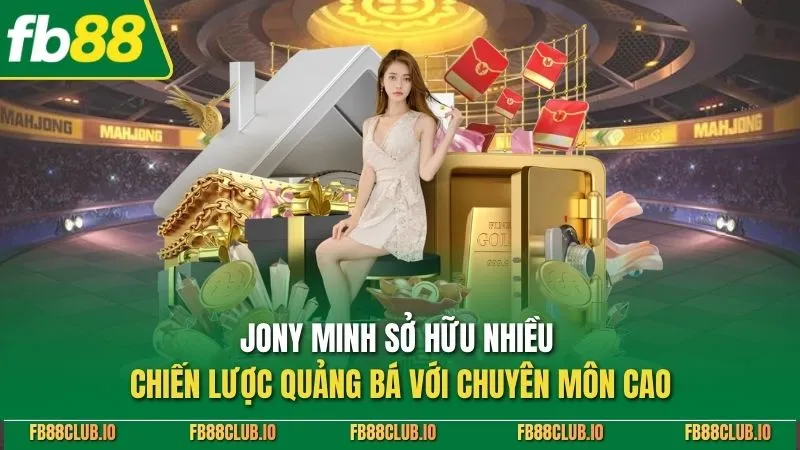 Jony Minh - Người Hùng Đứng Sau Thành Công Của FB88 Jony Minh sở hữu nhiều chiến lược quảng bá với chuyên môn cao