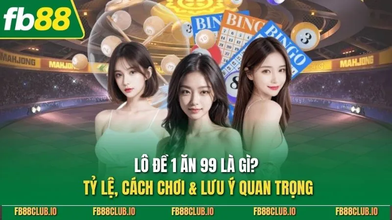 Lô Đề 1 Ăn 99 Là Gì? Tỷ Lệ, Cách Chơi & Lưu Ý Quan Trọng Lô đề 1 ăn 99