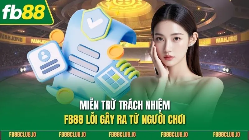 Miễn Trừ Trách Nhiệm FB88 - Điều Khoản Quan Trọng Cần Biết Miễn trừ trách nhiệm FB88 lỗi gây ra từ người chơi