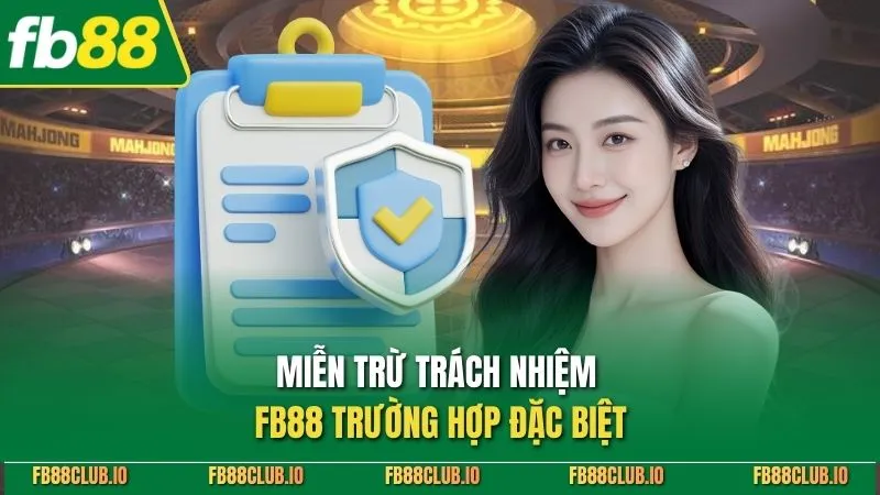 Miễn Trừ Trách Nhiệm FB88 - Điều Khoản Quan Trọng Cần Biết Miễn trừ trách nhiệm FB88 trường hợp đặc biệt