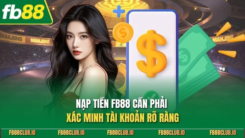 Nạp Tiền FB88 Nhanh Chóng - Hướng Dẫn Chi Tiết, An Toàn 100% Nạp tiền FB88 cần phải xác minh tài khoản rõ ràng