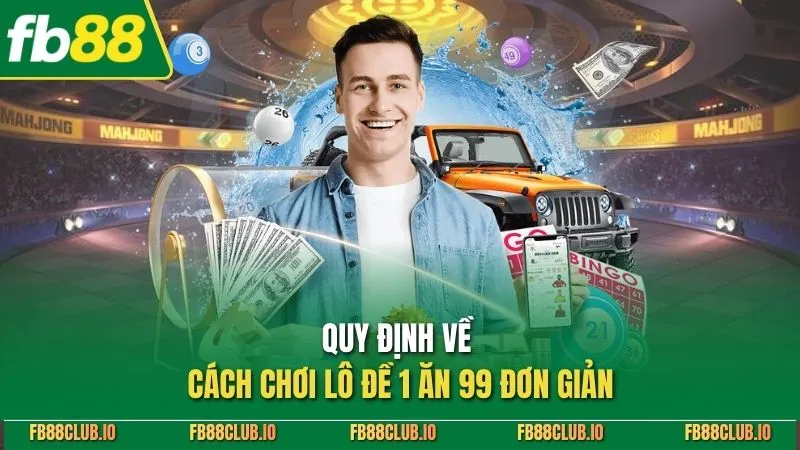 Lô Đề 1 Ăn 99 Là Gì? Tỷ Lệ, Cách Chơi & Lưu Ý Quan Trọng Quy định về cách chơi lô đề 1 ăn 99 đơn giản