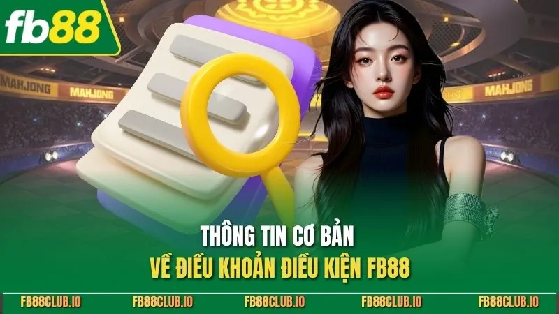 Điều Khoản Điều Kiện FB88: Hướng Dẫn Cho Người Chơi 2026 Thông tin cơ bản về điều khoản điều kiện FB88